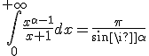 \int_0^{+\infty}\frac{x^{\alpha-1}}{x+1}dx=\frac{\pi}{sin\pi \alpha}